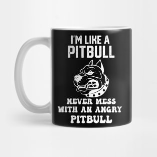 i'm like a pitbull never mess with an angry pitbull Mug
